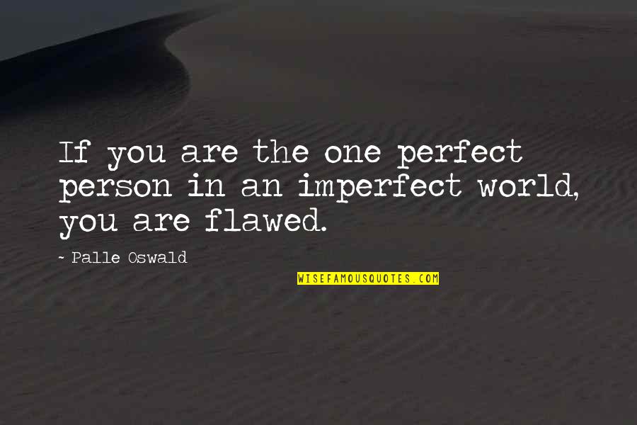 Cambiamenti In Inglese Quotes By Palle Oswald: If you are the one perfect person in