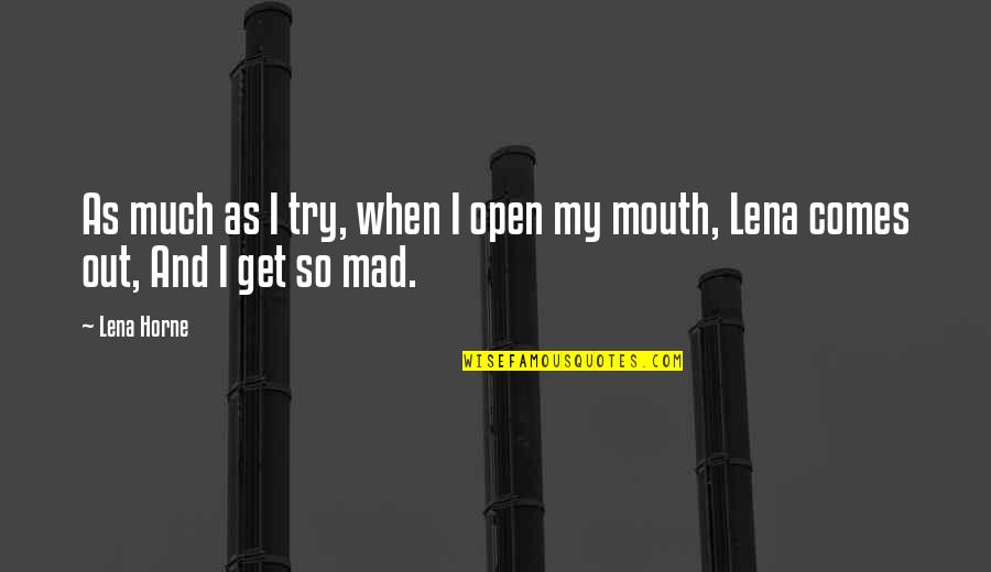 Cambiamento Del Quotes By Lena Horne: As much as I try, when I open