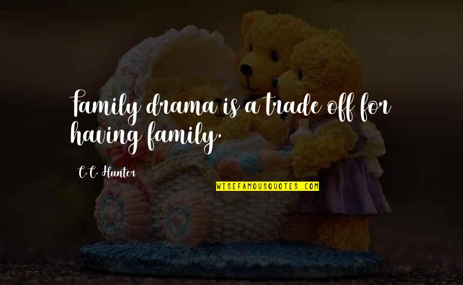 Cambiamento In Italian Quotes By C.C. Hunter: Family drama is a trade off for having