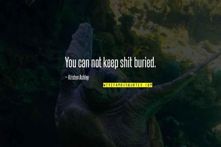 Cambiando La Quotes By Kristen Ashley: You can not keep shit buried. Cambiando La Quotes By Kristen Ashley: You can not keep shit buried.