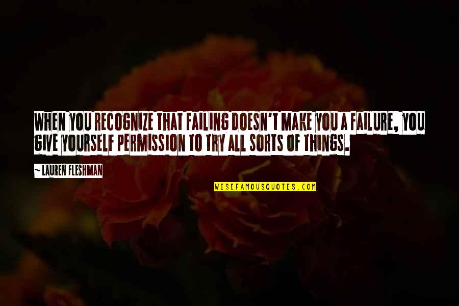 Cambiando Pensamientos Quotes By Lauren Fleshman: When you recognize that failing doesn't make you