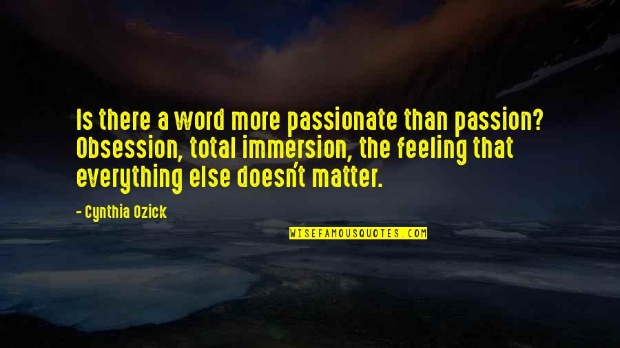 Cambiano Limited Quotes By Cynthia Ozick: Is there a word more passionate than passion?