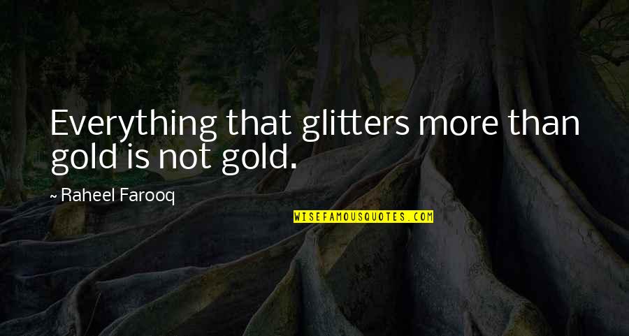 Cambiar Los Pixeles Quotes By Raheel Farooq: Everything that glitters more than gold is not