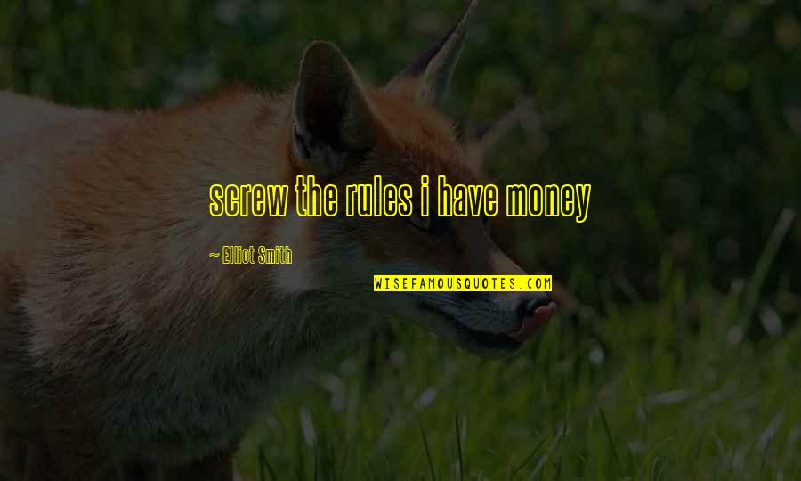 Cambiar Los Quotes By Elliot Smith: screw the rules i have money Cambiar Los Quotes By Elliot Smith: screw the rules i have money