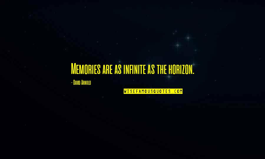 Cambiare Il Mondo Quotes By David Arnold: Memories are as infinite as the horizon.