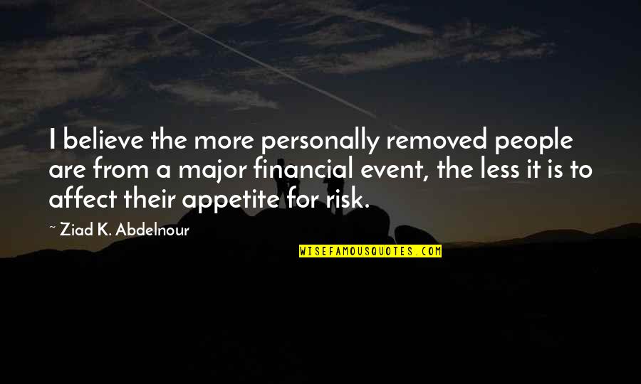 Cambiarlo In English Quotes By Ziad K. Abdelnour: I believe the more personally removed people are