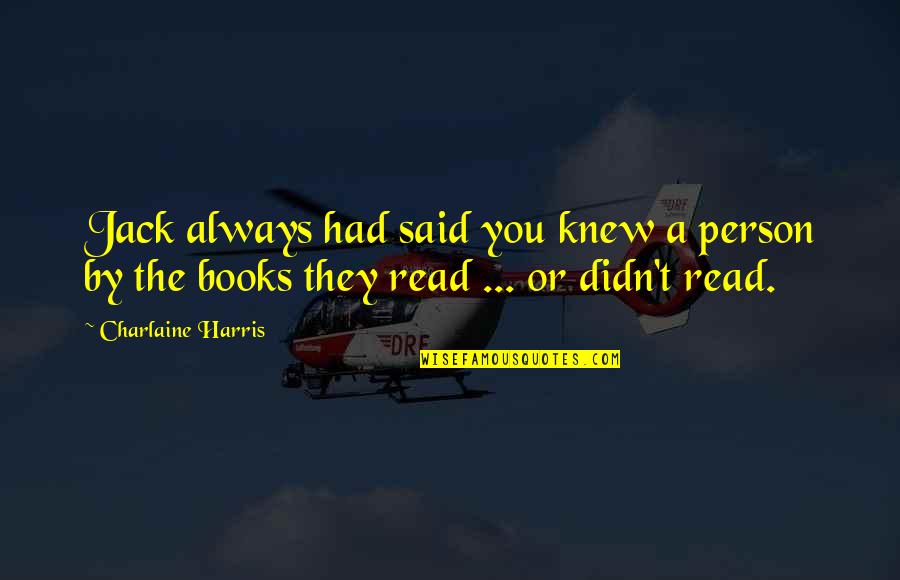 Cambiarme A Cnt Quotes By Charlaine Harris: Jack always had said you knew a person Cambiarme A Cnt Quotes By Charlaine Harris: Jack always had said you knew a person