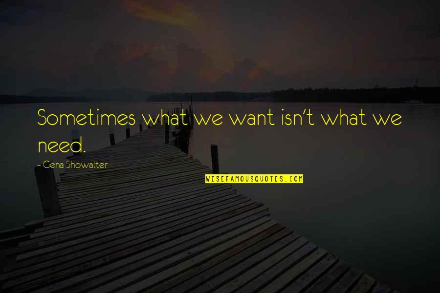 Cambiarse De Afore Quotes By Gena Showalter: Sometimes what we want isn't what we need.