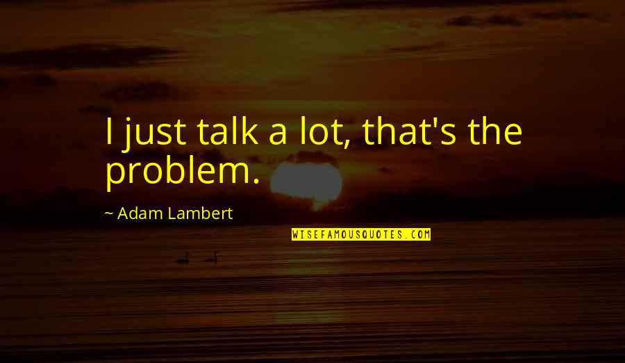 Cambiasso Quotes By Adam Lambert: I just talk a lot, that's the problem.