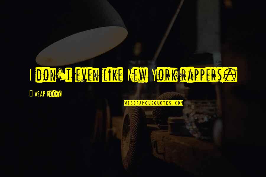 Cambier De Nil Quotes By ASAP Rocky: I don't even like New York rappers. Cambier De Nil Quotes By ASAP Rocky: I don't even like New York rappers.