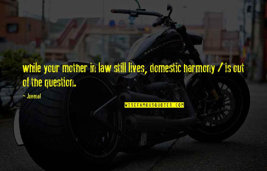 Cambio Mi Vida Quotes By Juvenal: while your mother in law still lives, domestic
