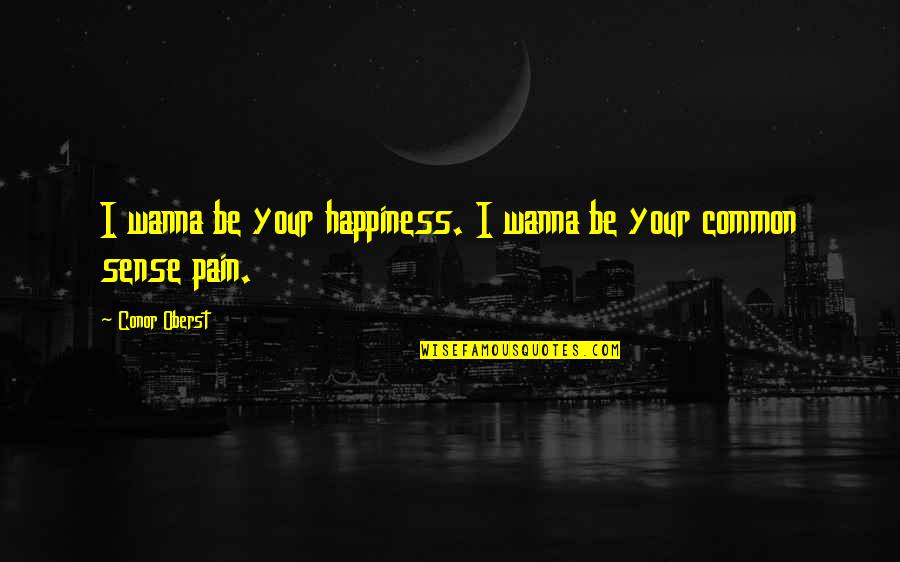 Cambion Quotes By Conor Oberst: I wanna be your happiness. I wanna be