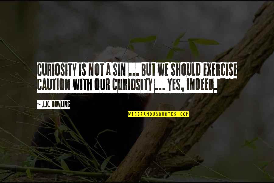 Cambios Chaco Quotes By J.K. Rowling: Curiosity is not a sin ... But we Cambios Chaco Quotes By J.K. Rowling: Curiosity is not a sin ... But we