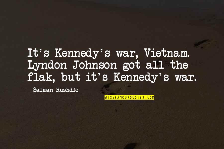 Cambios Chaco Quotes By Salman Rushdie: It's Kennedy's war, Vietnam. Lyndon Johnson got all Cambios Chaco Quotes By Salman Rushdie: It's Kennedy's war, Vietnam. Lyndon Johnson got all