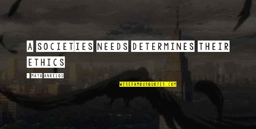 Cambios En Quotes By Maya Angelou: A societies needs determines their ethics Cambios En Quotes By Maya Angelou: A societies needs determines their ethics