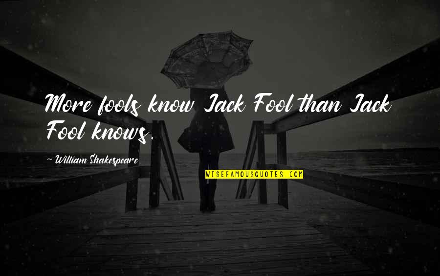 Cambios En Quotes By William Shakespeare: More fools know Jack Fool than Jack Fool Cambios En Quotes By William Shakespeare: More fools know Jack Fool than Jack Fool