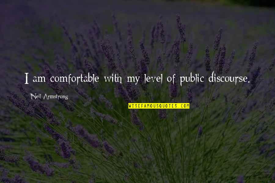 Cambios Quotes By Neil Armstrong: I am comfortable with my level of public