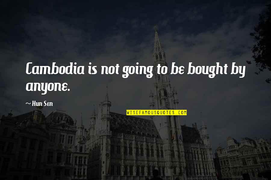 Cambodia Best Quotes By Hun Sen: Cambodia is not going to be bought by