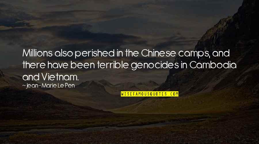 Cambodia Best Quotes By Jean-Marie Le Pen: Millions also perished in the Chinese camps, and