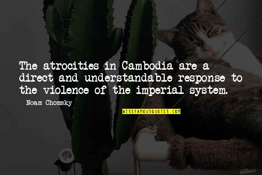 Cambodia Best Quotes By Noam Chomsky: The atrocities in Cambodia are a direct and