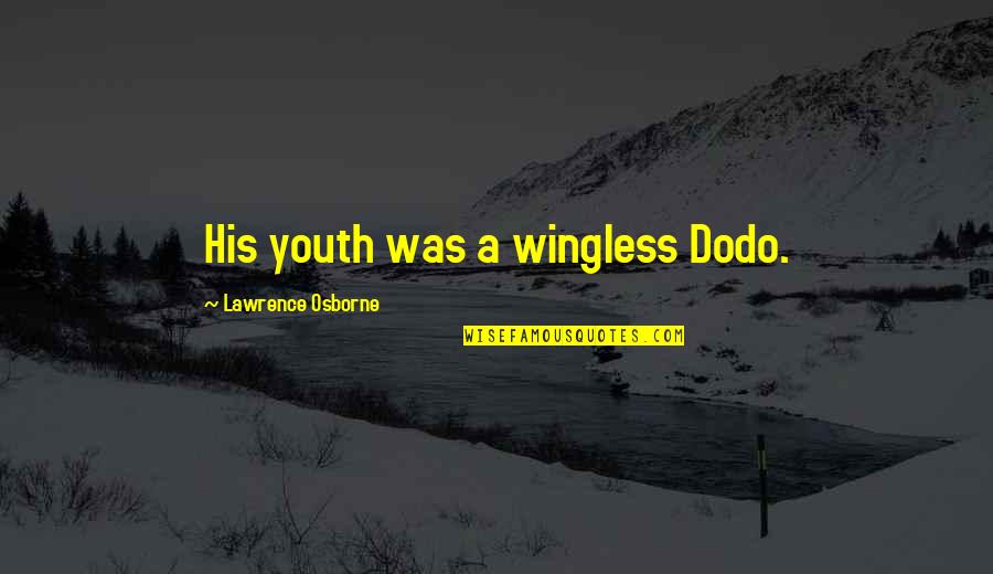 Cambodia Quotes By Lawrence Osborne: His youth was a wingless Dodo.