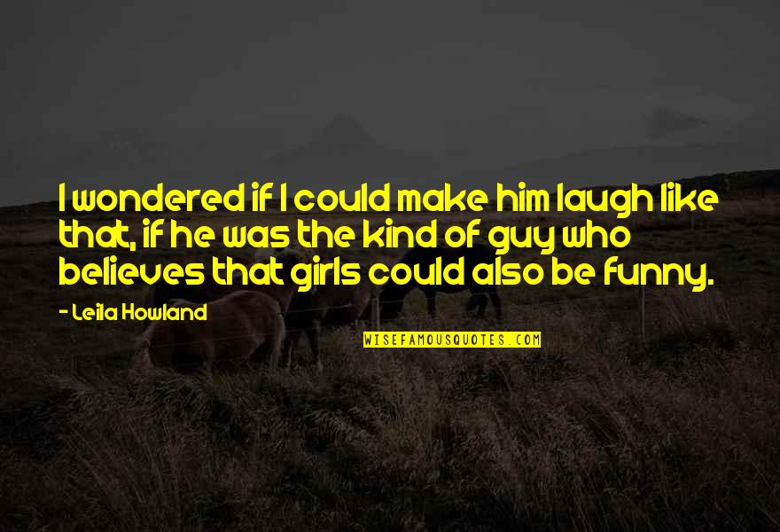 Cambodia Quotes By Leila Howland: I wondered if I could make him laugh