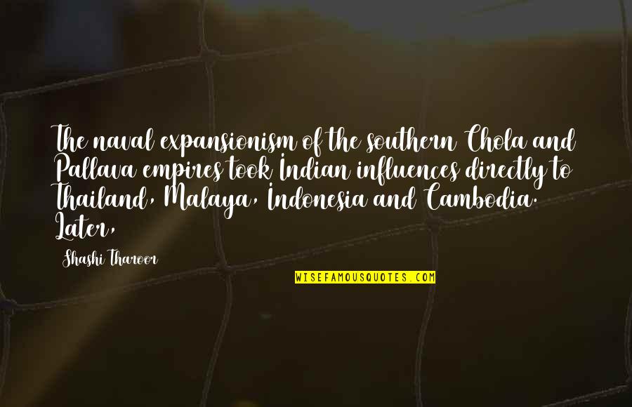 Cambodia Quotes By Shashi Tharoor: The naval expansionism of the southern Chola and