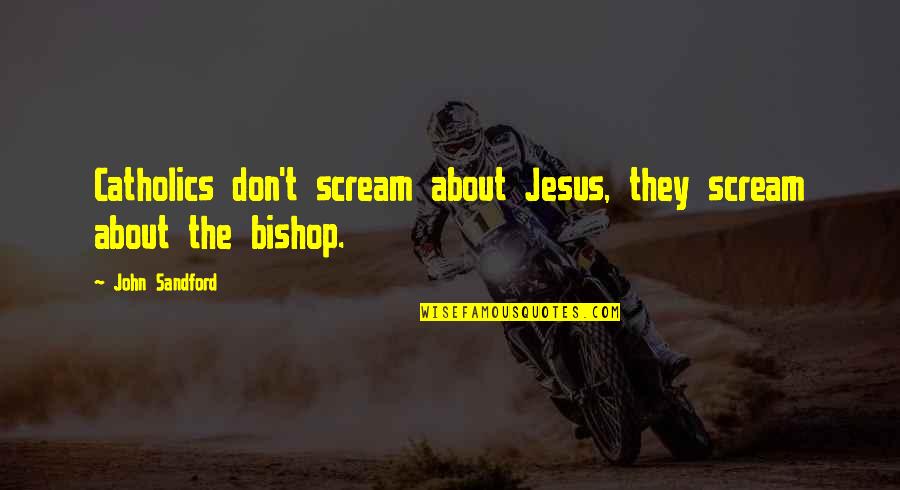 Cambodia Rice Quotes By John Sandford: Catholics don't scream about Jesus, they scream about