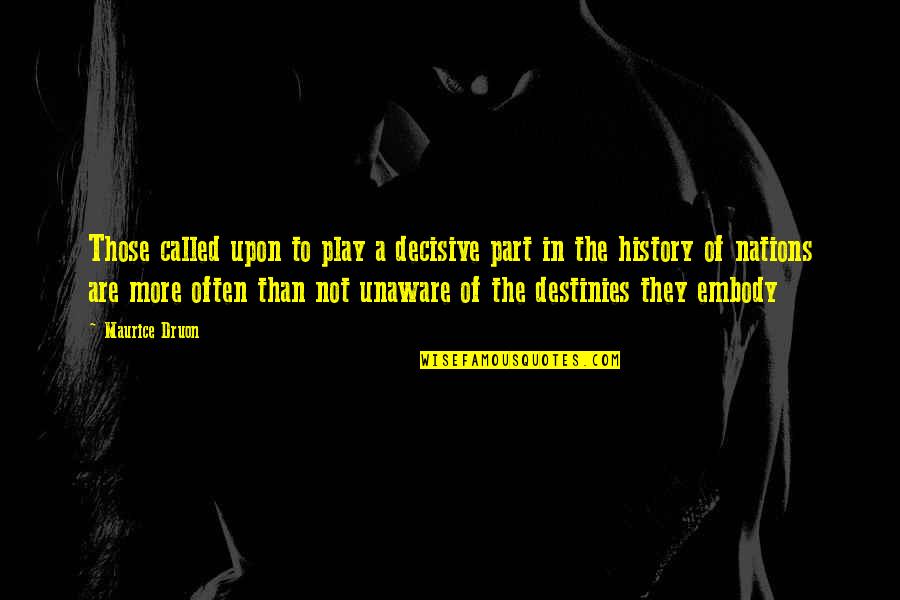 Cambodian Buddhist Monk Quotes By Maurice Druon: Those called upon to play a decisive part Cambodian Buddhist Monk Quotes By Maurice Druon: Those called upon to play a decisive part
