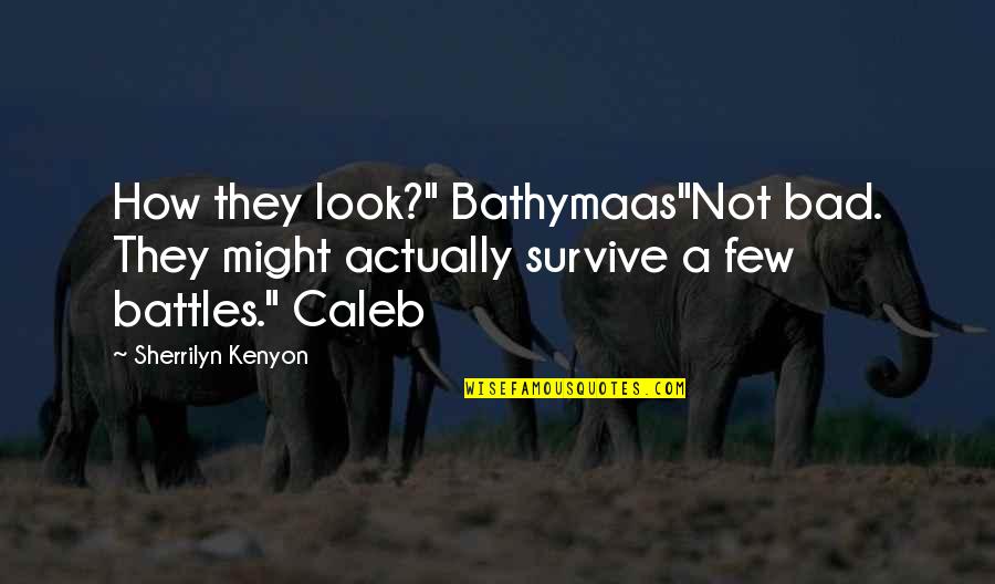 Cambodian Genocide Quotes By Sherrilyn Kenyon: How they look?" Bathymaas"Not bad. They might actually