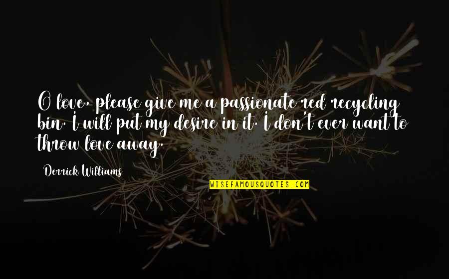 Cambodian Killing Fields Quotes By Derrick Williams: O love, please give me a passionate red