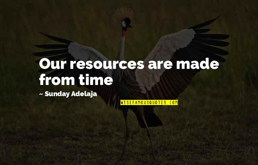 Cambodian Killing Fields Quotes By Sunday Adelaja: Our resources are made from time