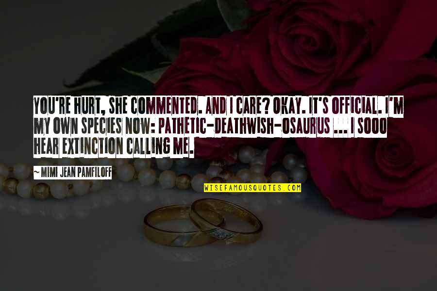 Cambone Song Quotes By Mimi Jean Pamfiloff: You're hurt, she commented. And I care? Okay. Cambone Song Quotes By Mimi Jean Pamfiloff: You're hurt, she commented. And I care? Okay.