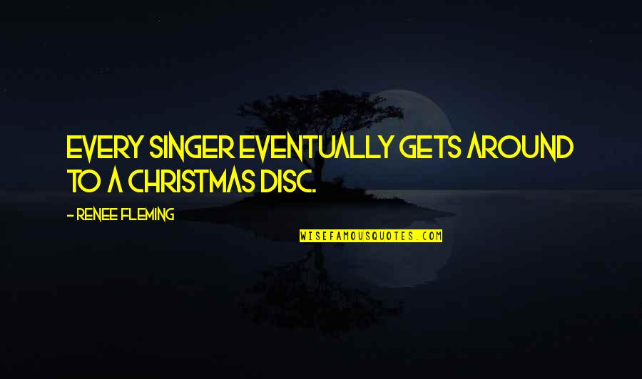 Cambone Song Quotes By Renee Fleming: Every singer eventually gets around to a Christmas Cambone Song Quotes By Renee Fleming: Every singer eventually gets around to a Christmas