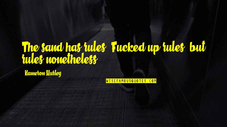 Cambreleng Avenue Quotes By Kameron Hurley: The sand has rules. Fucked up rules, but Cambreleng Avenue Quotes By Kameron Hurley: The sand has rules. Fucked up rules, but