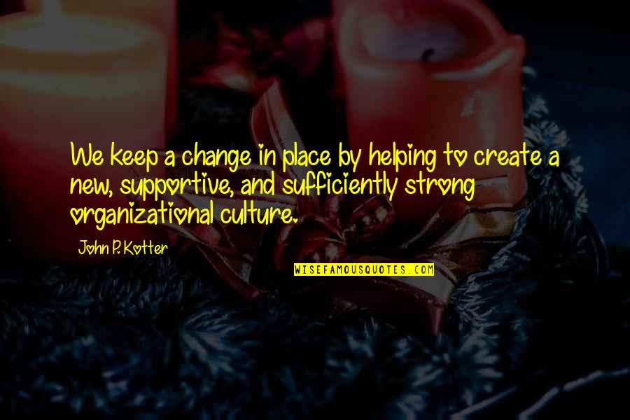 Cambreling Et K Hnel Quotes By John P. Kotter: We keep a change in place by helping