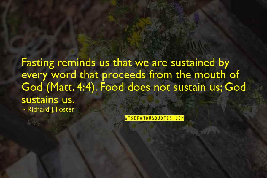 Cambremer Labradors Quotes By Richard J. Foster: Fasting reminds us that we are sustained by Cambremer Labradors Quotes By Richard J. Foster: Fasting reminds us that we are sustained by