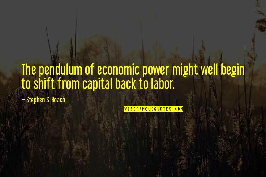 Cambremer Labradors Quotes By Stephen S. Roach: The pendulum of economic power might well begin Cambremer Labradors Quotes By Stephen S. Roach: The pendulum of economic power might well begin