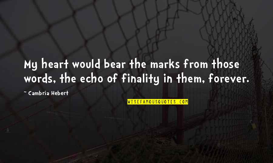Cambria Hebert Quotes By Cambria Hebert: My heart would bear the marks from those