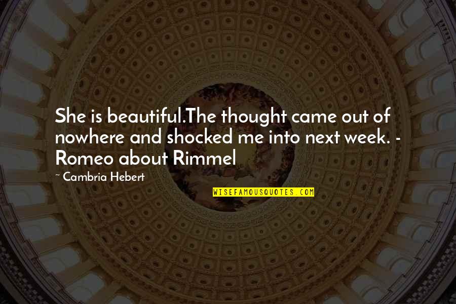 Cambria Hebert Quotes By Cambria Hebert: She is beautiful.The thought came out of nowhere