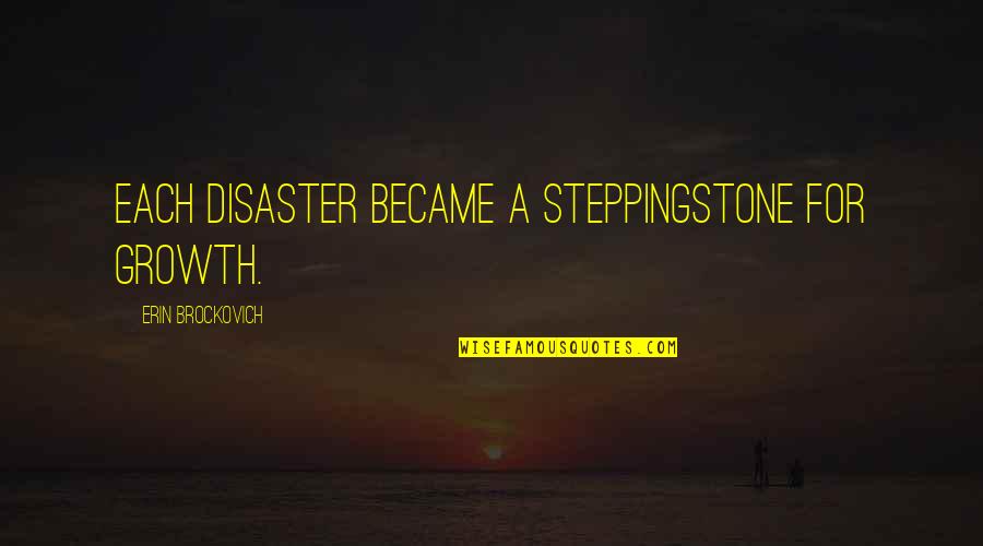 Cambridge Caryl Phillips Quotes By Erin Brockovich: Each disaster became a steppingstone for growth.