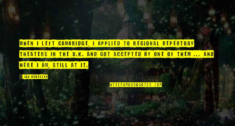 Cambridge Quotes By Ian McKellen: When I left Cambridge, I applied to regional