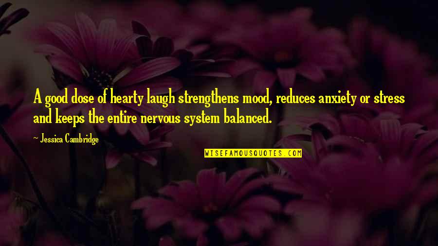 Cambridge Quotes By Jessica Cambridge: A good dose of hearty laugh strengthens mood,