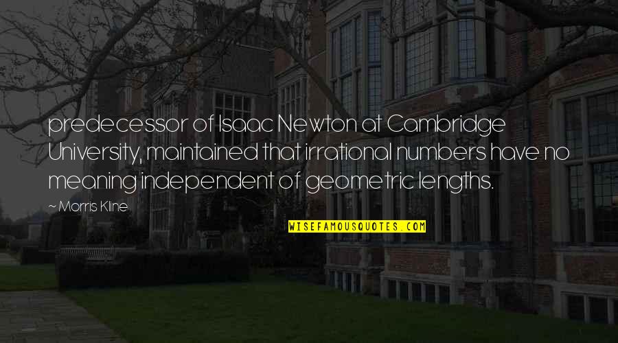 Cambridge Quotes By Morris Kline: predecessor of Isaac Newton at Cambridge University, maintained