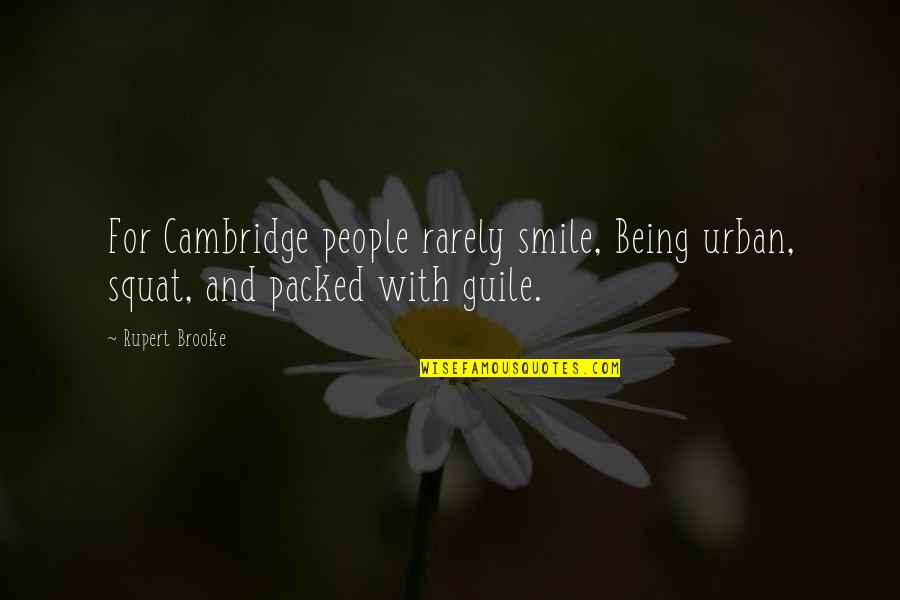 Cambridge Quotes By Rupert Brooke: For Cambridge people rarely smile, Being urban, squat,