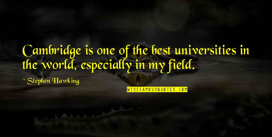Cambridge Quotes By Stephen Hawking: Cambridge is one of the best universities in