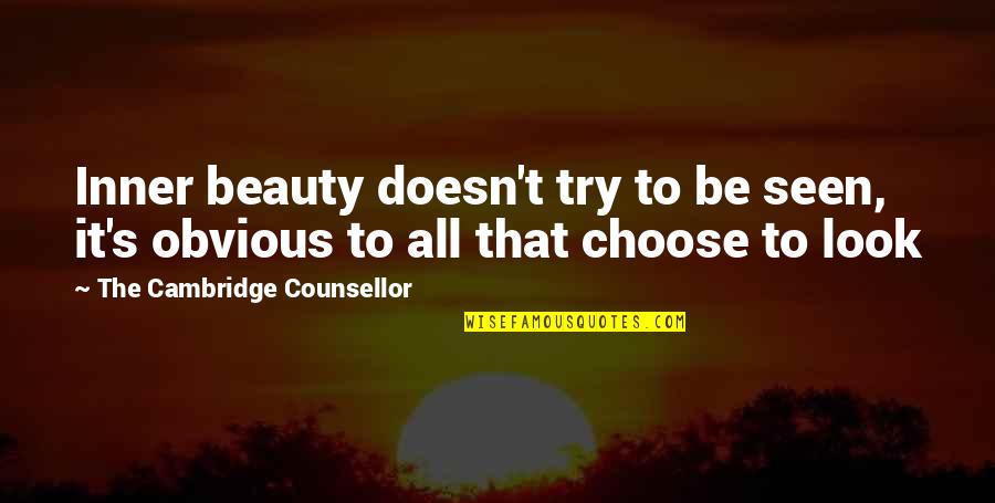 Cambridge Quotes By The Cambridge Counsellor: Inner beauty doesn't try to be seen, it's