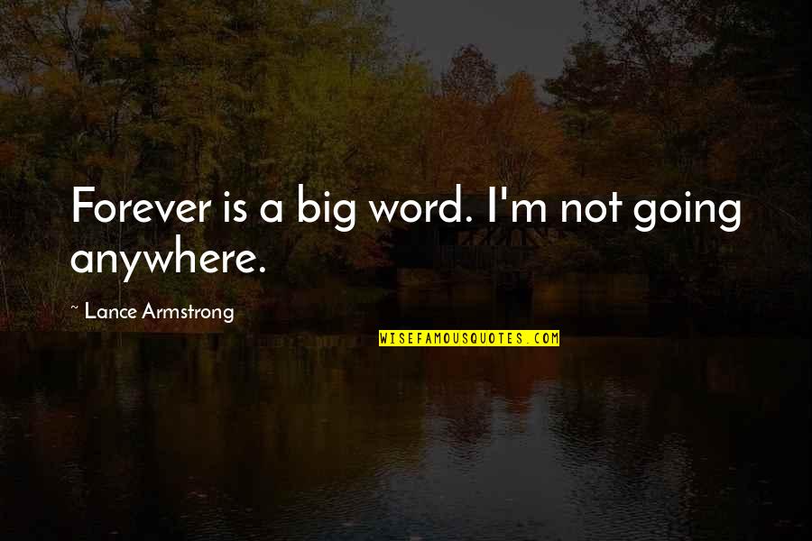 Cambridge Spies Quotes By Lance Armstrong: Forever is a big word. I'm not going Cambridge Spies Quotes By Lance Armstrong: Forever is a big word. I'm not going