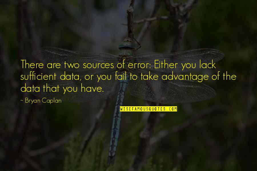 Cambridgeshire Constabulary Quotes By Bryan Caplan: There are two sources of error: Either you