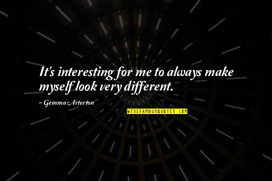 Cambronne Station Quotes By Gemma Arterton: It's interesting for me to always make myself
